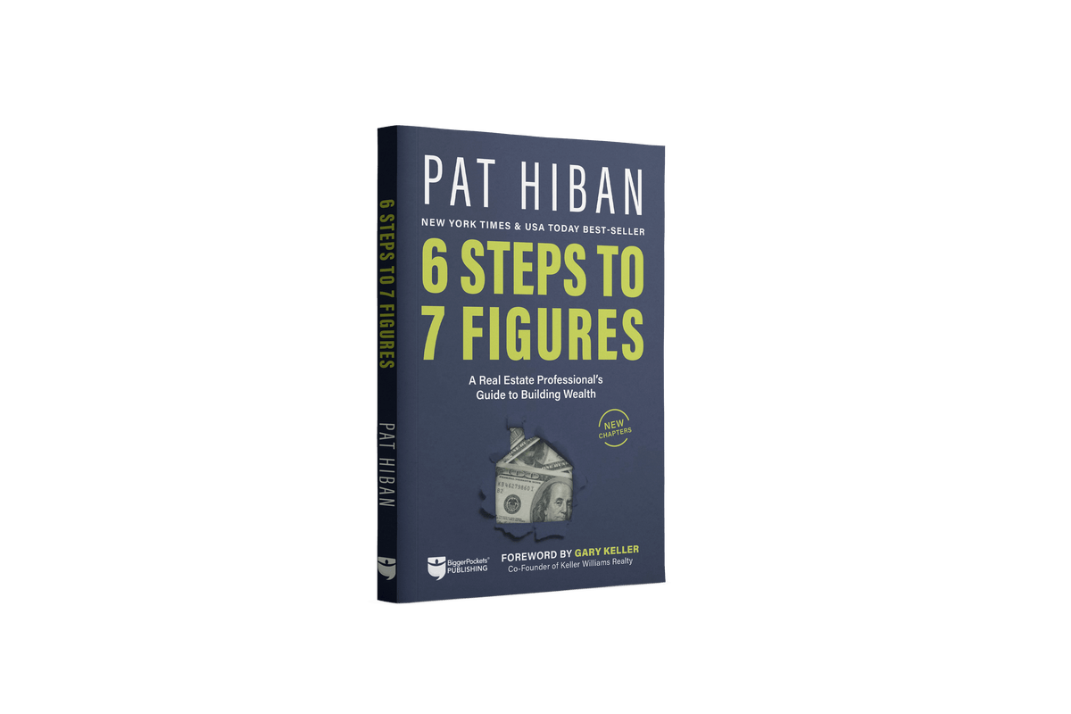 6 Steps to 7 Figures: A Real Estate Professional's Guide to Building Wealth  and Creating Your Own Destiny by Pat Hiban